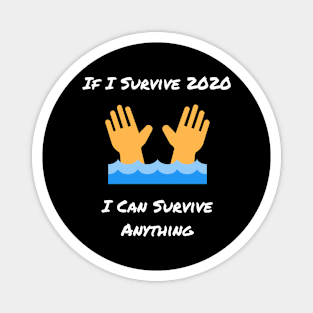 If I Survive 2020 I Can Survive Anything Magnet